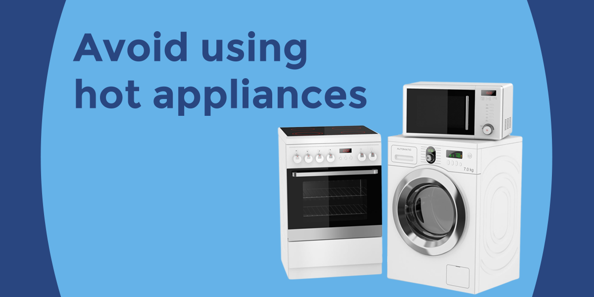 avoid using hot appliances